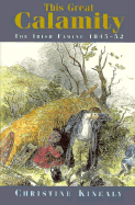 This Great Calamity: The Irish Famine 1845-1852