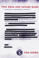 This Grim and Savage Game: The OSS and U.S. Covert Operations in World War II