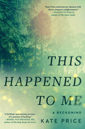 This Happened to Me: A Reckoning