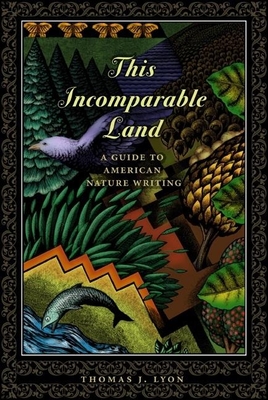 This Incomparable Land: A Guide to American Nature Writing - Lyon, Thomas J