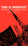 This is America?: The Sixties in Lawrence, Kansas