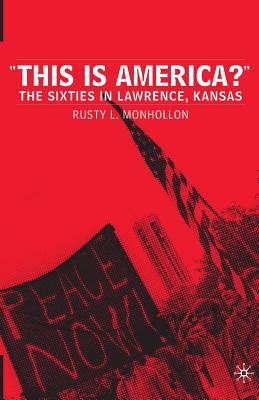 This Is America?: The Sixties in Lawrence, Kansas - Monhollon, R