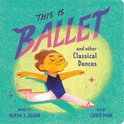 This Is Ballet: And Other Classical Dances - Rajan, Rekha S