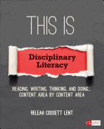 This Is Disciplinary Literacy: Reading, Writing, Thinking, and Doing . . . Content Area by Content Area