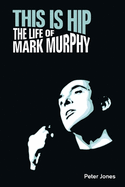 This Is Hip: The Life of Mark Murphy