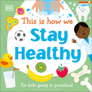 This Is How We Stay Healthy: For Kids Going to Preschool