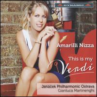 This is my Verdi - Amarilli Nizza (soprano); Jan�cek Philharmonic Orchestra; Gianluca Martinenghi (conductor)