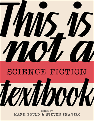 This Is Not a Science Fiction Textbook - Bould, Mark (Editor), and Shaviro, Steven (Editor)