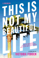 This Is Not My Beautiful Life: A Memoir