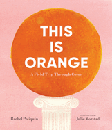 This Is Orange: A Field Trip Through Color