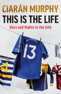 This is the Life: Days and Nights in the GAA