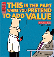 This Is the Part Where You Pretend to Add Value: A Dilbert Book