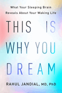This Is Why You Dream: What your sleeping brain reveals about your waking life