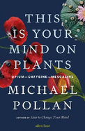 This Is Your Mind On Plants: Opium-Caffeine-Mescaline