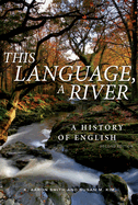 This Language, a River: A History of English - Second Edition