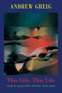 This Life, This Life: New & Selected Poems 1976-2006