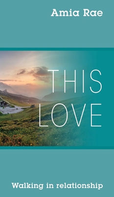 This Love: Walking In Relationship - Rae, Amia
