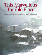 This Marvellous Terrible Place: Images of Newfoundland and Labrador