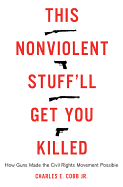 This Nonviolent Stuff'll Get You Killed: How Guns Made the Civil Rights Movement Possible