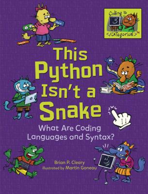 This Python Isn't a Snake: What Are Coding Languages and Syntax? - Cleary, Brian P.