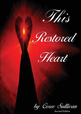 This Restored Heart: Second Edition - Sullivan, Coree