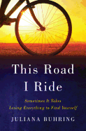 This Road I Ride: Sometimes It Takes Losing Everything to Find Yourself
