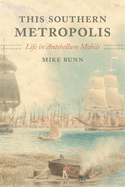 This Southern Metropolis: Life in Antebellum Mobile