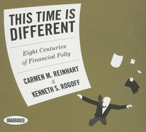 This Time Is Different: Eight Centuries of Financial Folly