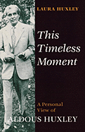 This Timeless Moment: A Personal View of Aldous Huxley
