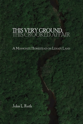 This Very Ground, This Crooked Affair - Ruth, John L, and Hinz-Penner, Raylene (Foreword by)