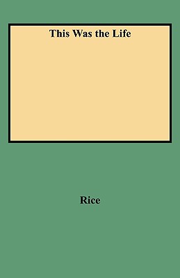 This Was the Life - Rice, Millard Milburn