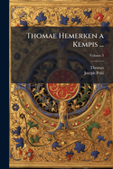 Thomae Hemerken a Kempis ...: Opera Omnia; Volume 3
