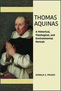 Thomas Aquinas: A Historical, Theological, and Environmental Portrait