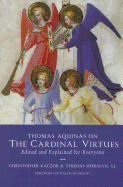 Thomas Aquinas on the Cardinal Virtues: Edited and Explained for Everyone