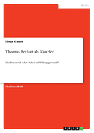 Thomas Becket als Kanzler: Machtmensch oder "Asket in H�flingsgewand"?