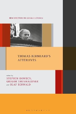 Thomas Bernhard's Afterlives - Berwald, Olaf (Editor), and Meyer, Imke (Editor), and Dowden, Stephen D (Editor)