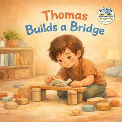 Thomas Builds a Bridge - Hebert, Thomas, and Hebert, Mark (Contributions by), and Hebert, April (Contributions by)