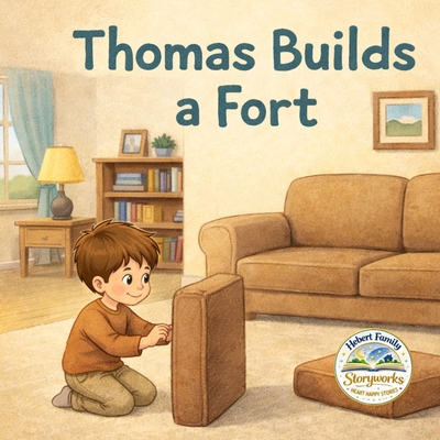 Thomas Builds a Fort - Hebert, Mark (Contributions by), and Hebert, April (Contributions by), and Hebert, Grayson (Contributions by)