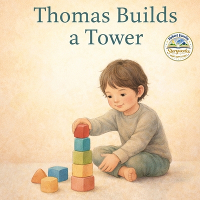 Thomas Builds a Tower - Hebert, Mark (Contributions by), and Hebert, April (Contributions by), and Hebert, Grayson (Contributions by)