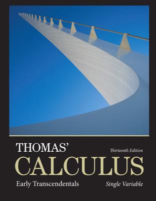 Thomas' Calculus: Early Transcendentals, Single Variable - Thomas, George B., Jr., and Weir, Maurice D., and Hass, Joel R.