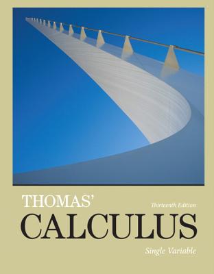 Thomas' Calculus: Single Variable - Thomas, George, Jr., and Weir, Maurice, and Hass, Joel