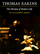 Thomas Eakins: The Heroism of Modern Life