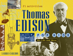 Thomas Edison for Kids: His Life and Ideas, 21 Activities Volume 19