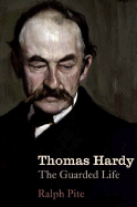 Thomas Hardy: The Guarded Life