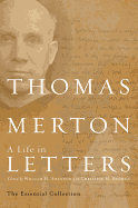 Thomas Merton: A Life in Letters: The Essential Collection
