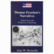 Thomas Pynchon's Narratives: Subjectivity and Problems of Knowing