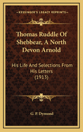 Thomas Ruddle of Shebbear, a North Devon Arnold: His Life and Selections from His Letters (1913)
