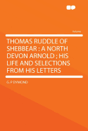 Thomas Ruddle of Shebbear: A North Devon Arnold; His Life and Selections from His Letters