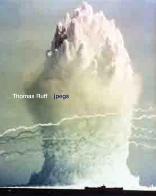 Thomas Ruff: jpegs - Ruff, Thomas (Photographer), and Simpson, Bennett (Text by)