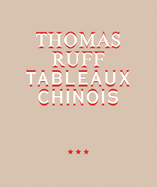 Thomas Ruff: Tableaux Chinois